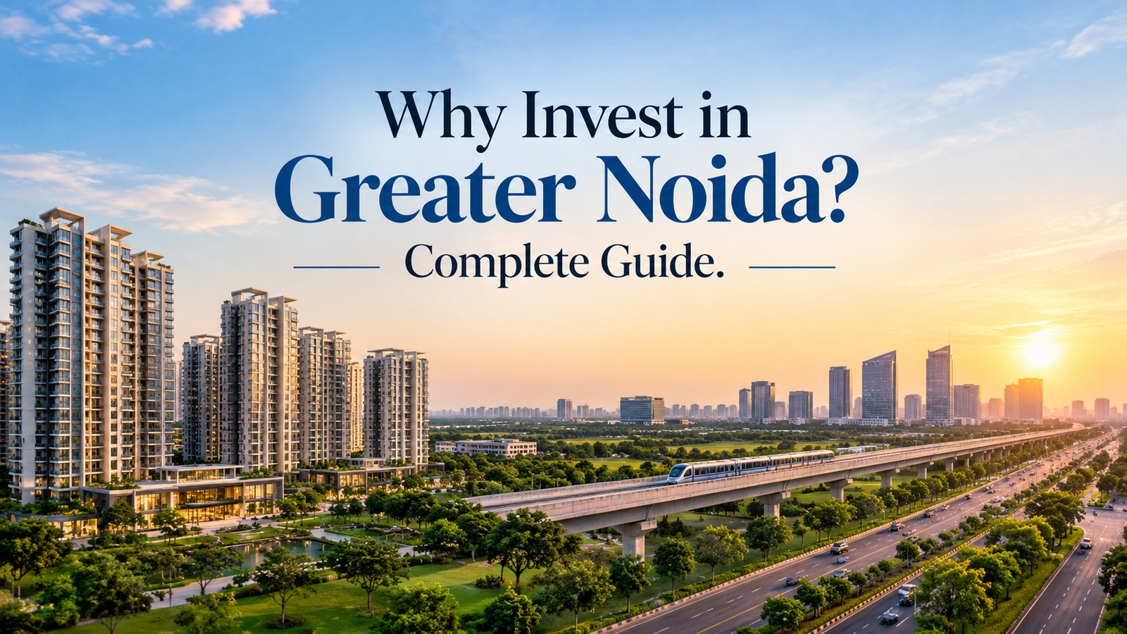 Why Invest in Greater Noida? Complete Guide